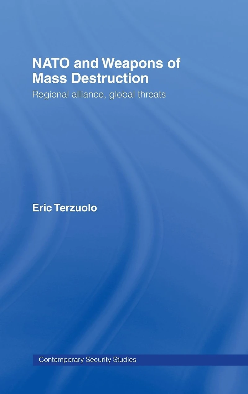 NATO and Weapons of Mass Destruction: Regional Alliance, Global Threats