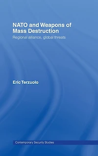 NATO and Weapons of Mass Destruction: Regional Alliance, Global Threats