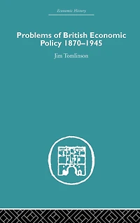 Problems of British Economic Policy, 1870-1945