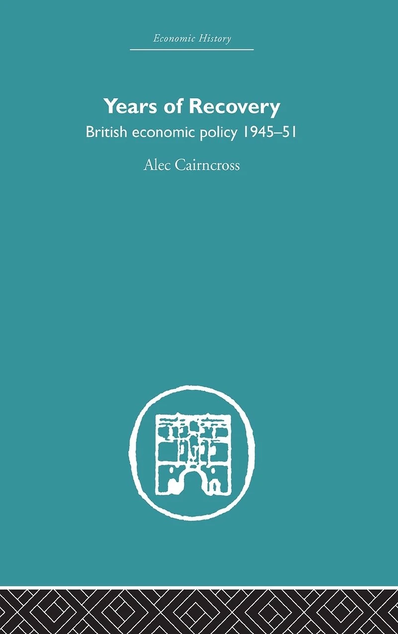 Years of Recovery: British Economic Policy 1945-51