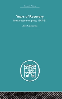 Years of Recovery: British Economic Policy 1945-51