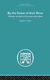 By the Sweat of Their Brow: Women workers at Victorian Coal Mines