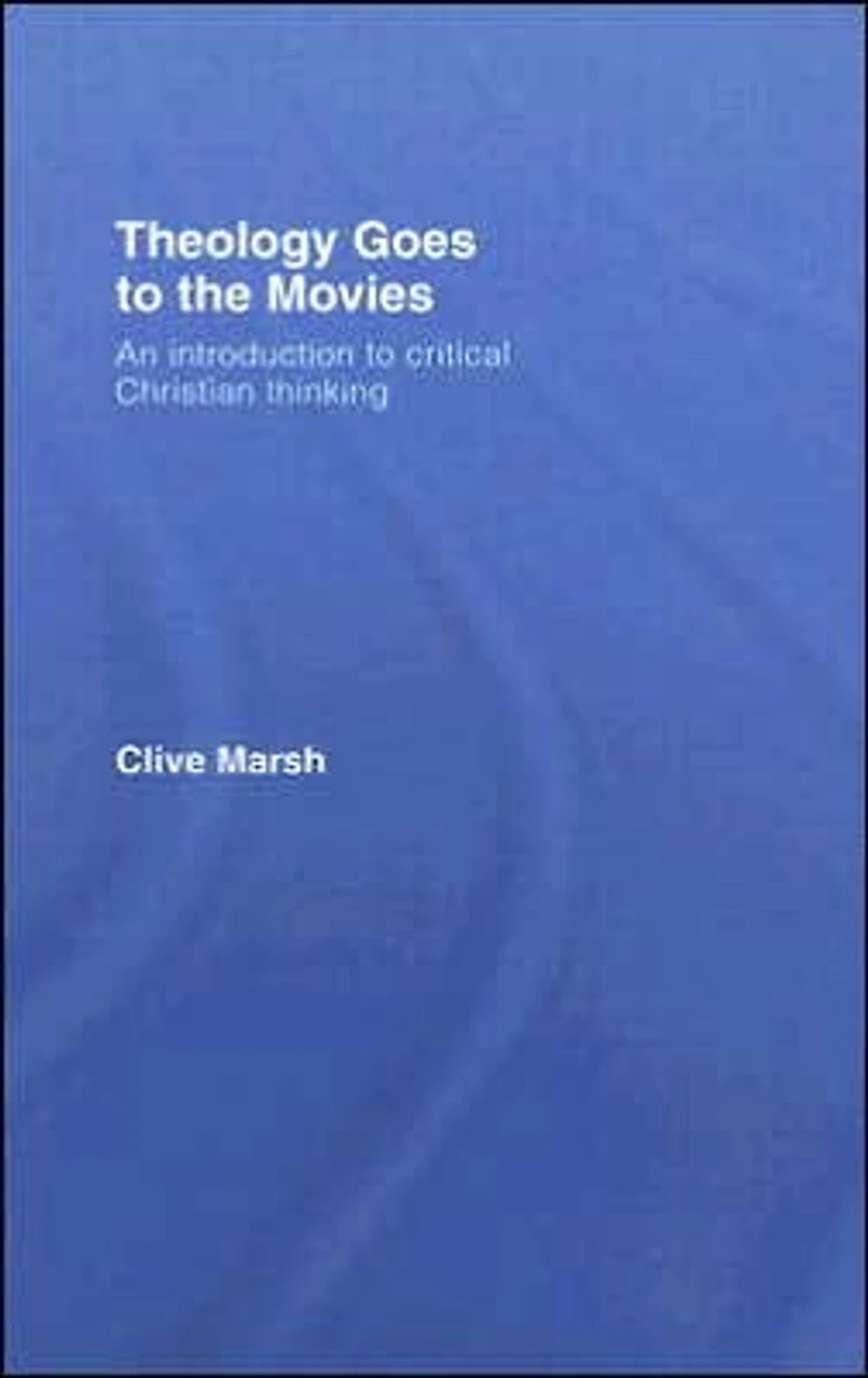 Theology Goes to the Movies: An Introduction Critical Christian Thinking