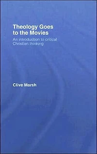 Theology Goes to the Movies: An Introduction Critical Christian Thinking