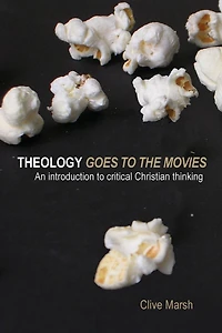 Theology Goes to the Movies: An Introduction Critical Christian Thinking