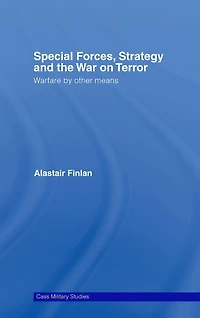 Special Forces, Strategy and the War on Terror: Warfare By Other Means