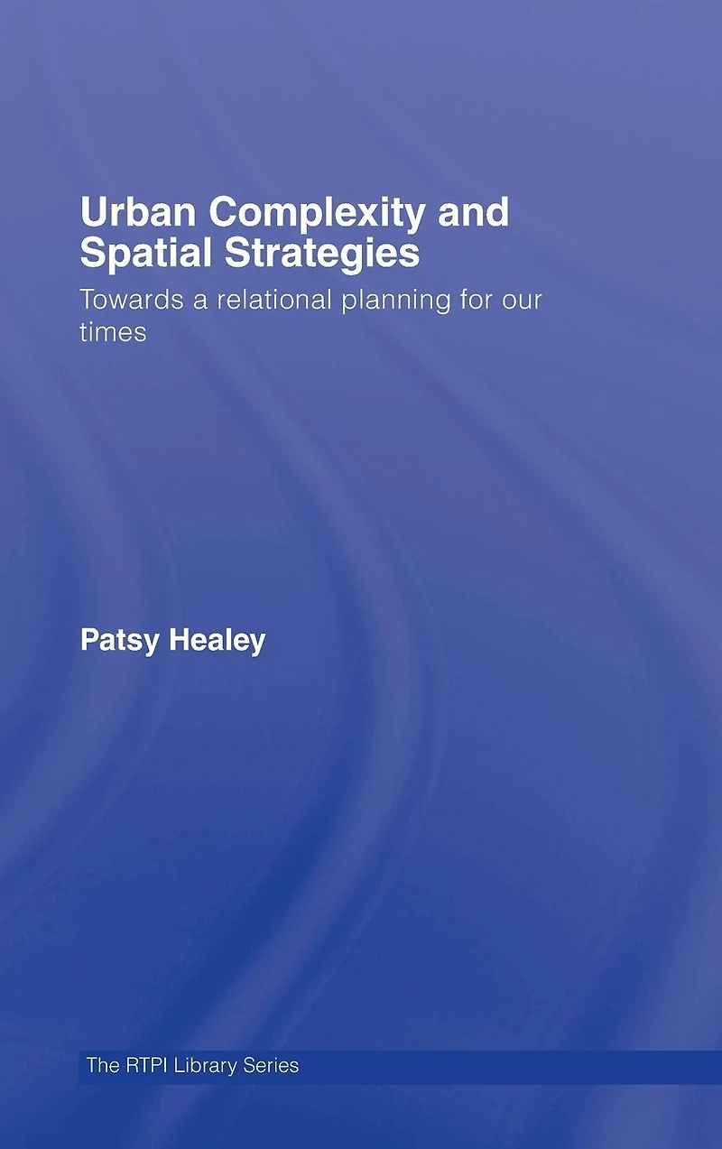 Urban Complexity and Spatial Strategies: Towards a Relational Planning for Our Times