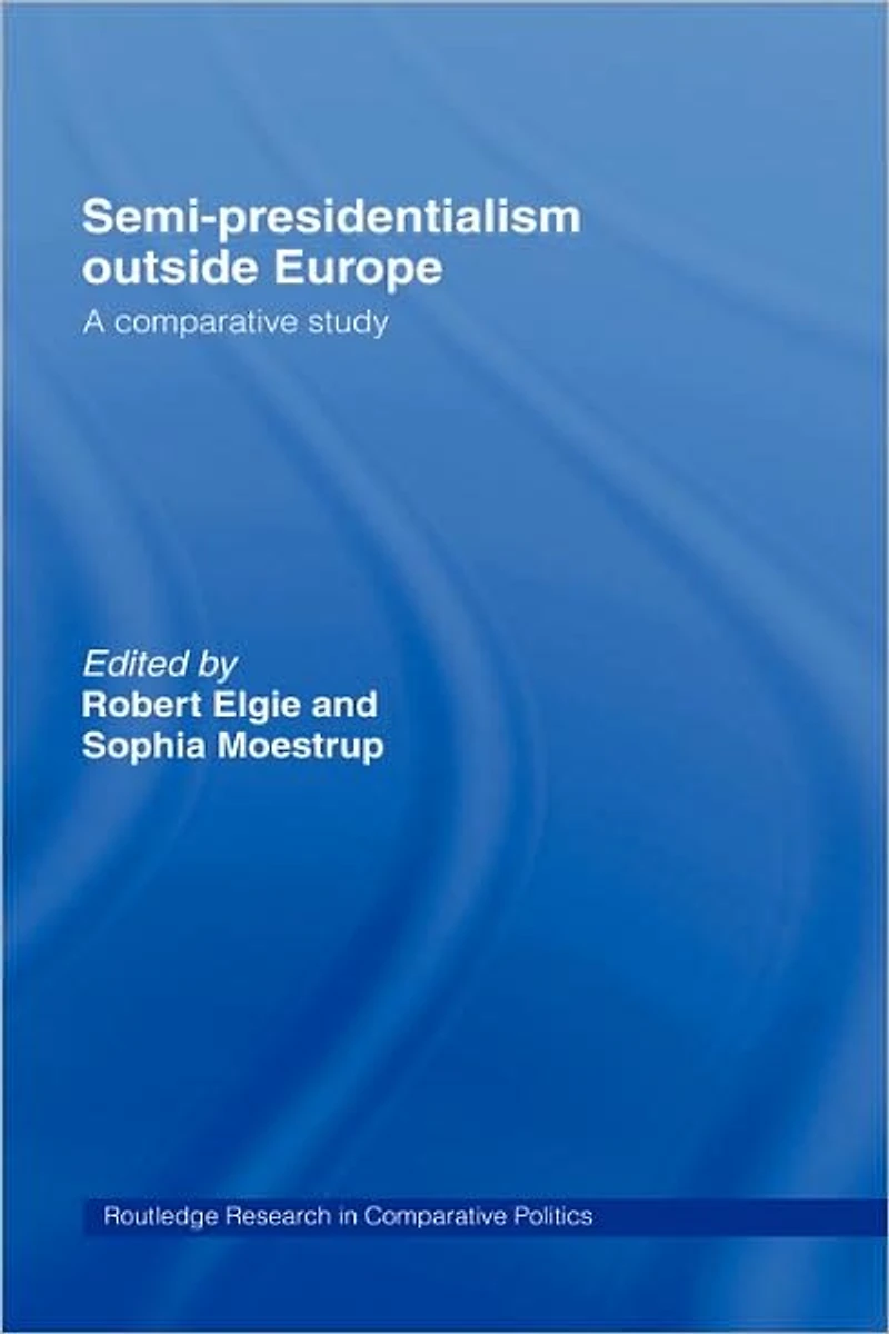 Semi-Presidentialism Outside Europe: A Comparative Study