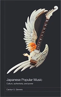Japanese Popular Music: Culture, Authenticity and Power