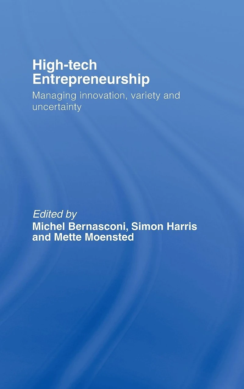 High-Tech Entrepreneurship: Managing Innovation, Variety and Uncertainty