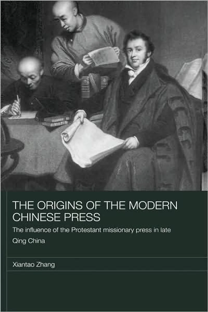 the Origins of Modern Chinese Press: Influence Protestant Missionary Press Late Qing China