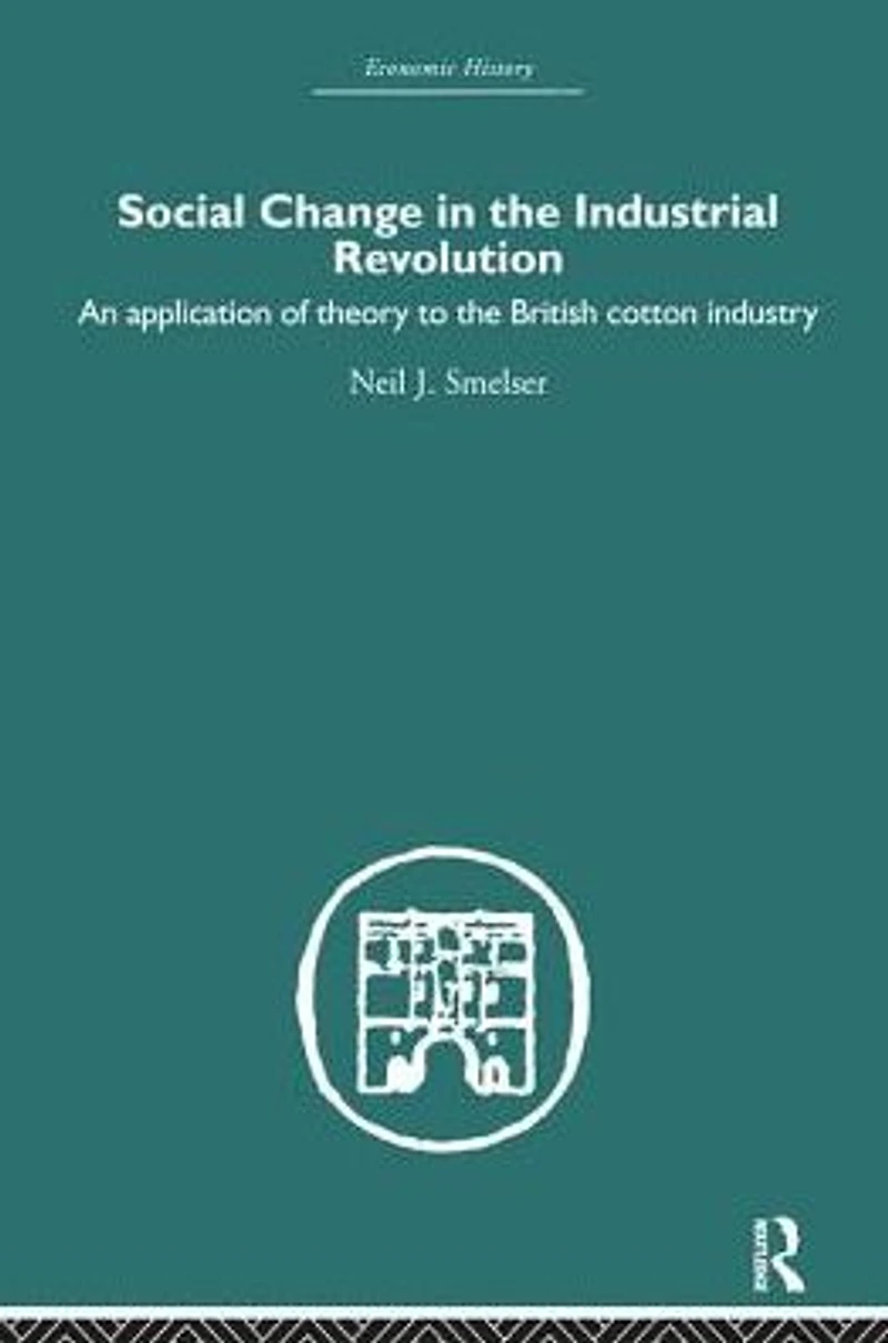 Social Change the Industrial Revolution: An Application of Theory to British Cotton Industry