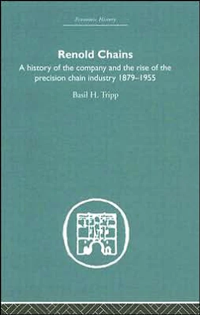 Renold Chains: A History of the Company and Rise Precision Chain Industry 1879-1955