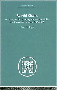 Renold Chains: A History of the Company and Rise Precision Chain Industry 1879-1955