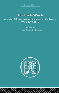 the Trade Winds: A Study of British Overseas During French Wars 1793-1815