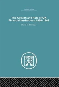 The Growth and Role of UK Financial Institutions, 1880-1966