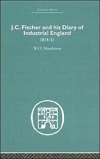 J.C. Fischer and his Diary of Industrial England: 1814-51