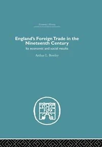 England's Foreign Trade the Nineteenth Century: Its Economic and Social Results