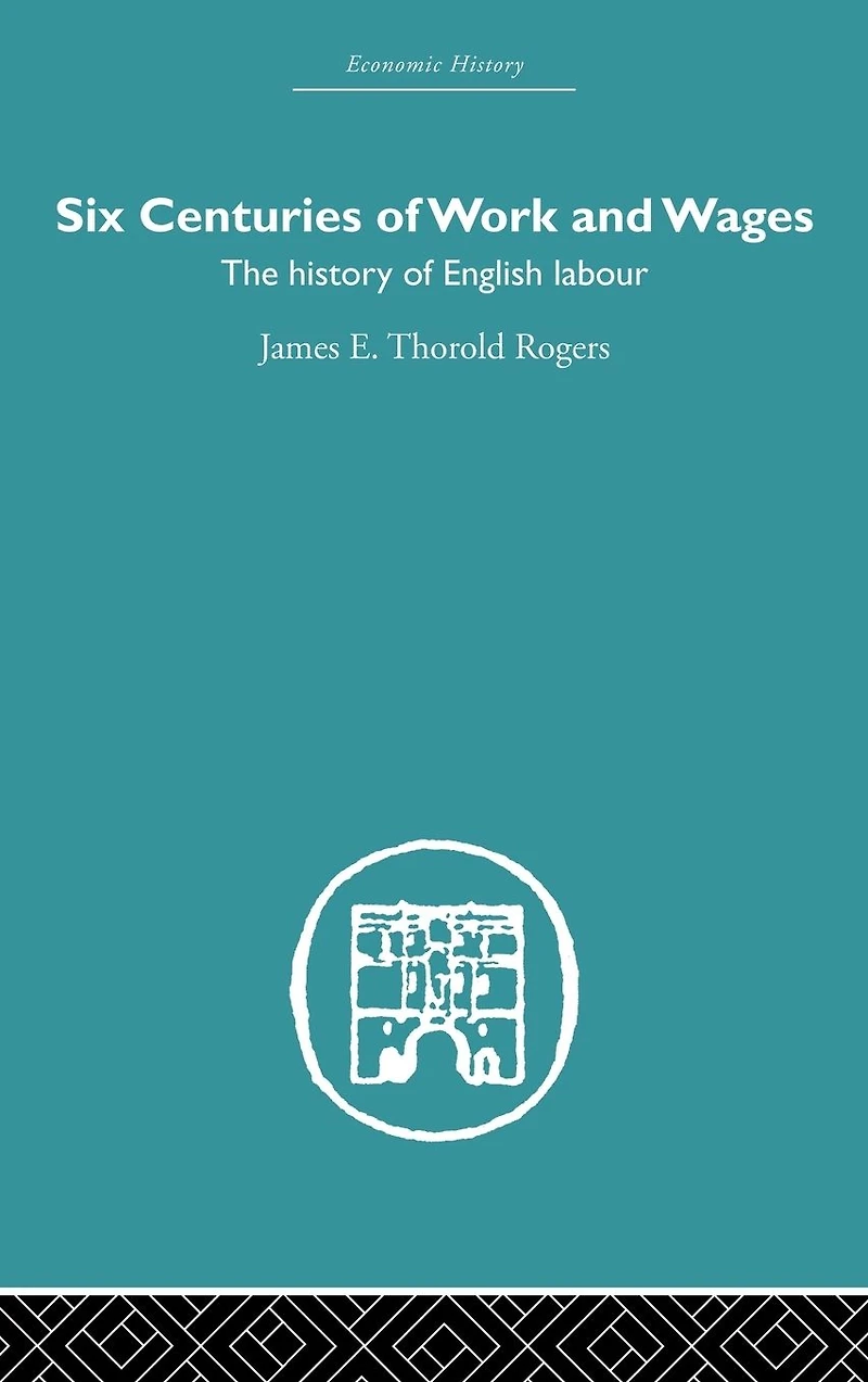 Six Centuries of Work and Wages: The History English Labour