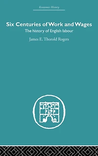 Six Centuries of Work and Wages: The History English Labour