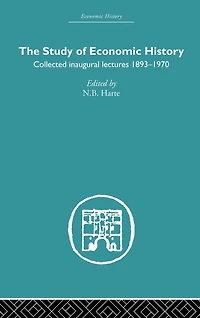 The Study of Economic History: Collected Inaugural Lectures 1893-1970