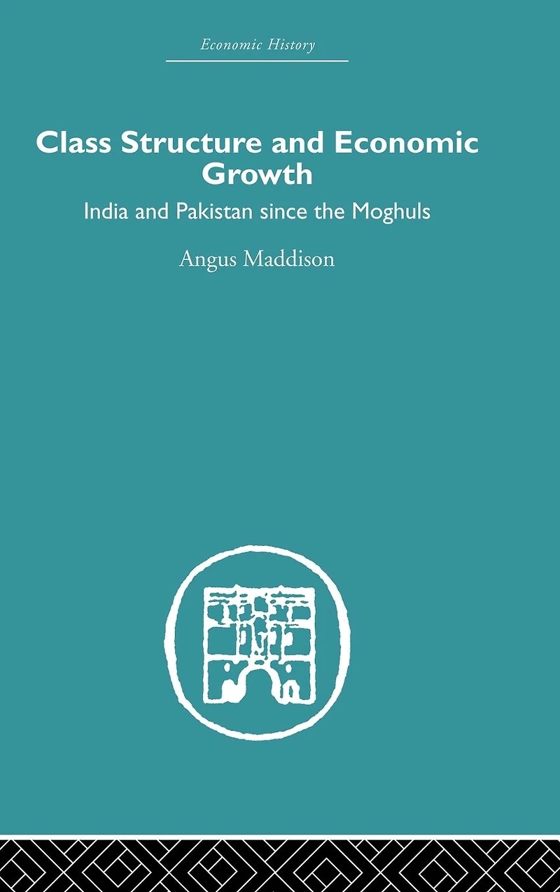 Class Structure and Economic Growth: India Pakistan Since the Moghuls