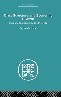 Class Structure and Economic Growth: India Pakistan Since the Moghuls