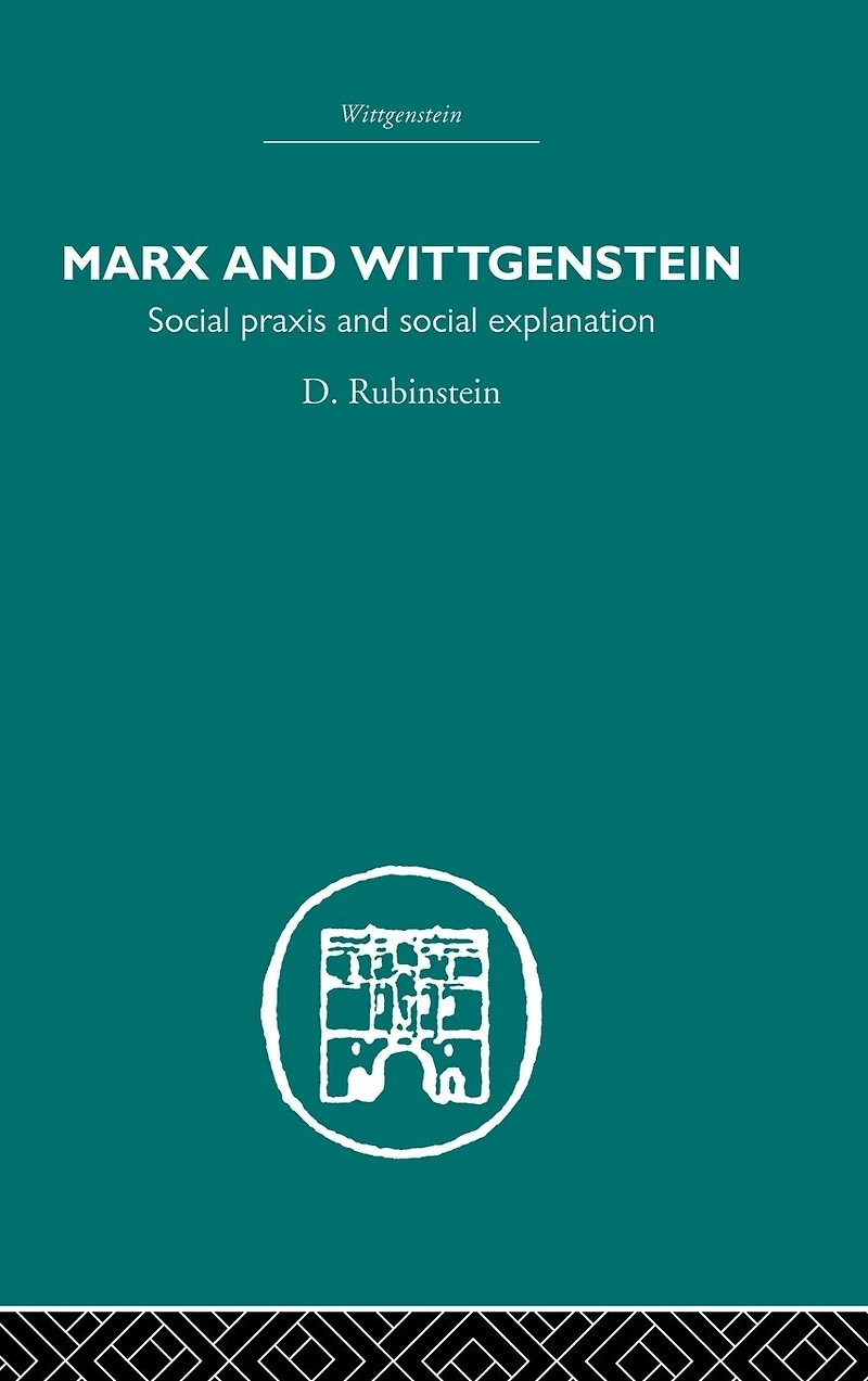 Marx and Wittgenstein: Social Praxis Explanation
