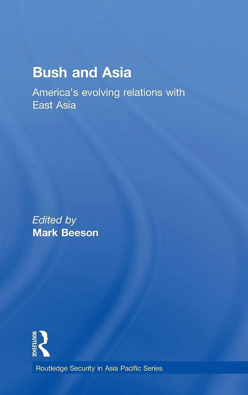 Bush and Asia: America's Evolving Relations with East Asia