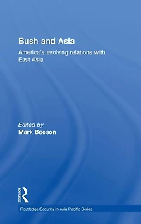 Bush and Asia: America's Evolving Relations with East Asia