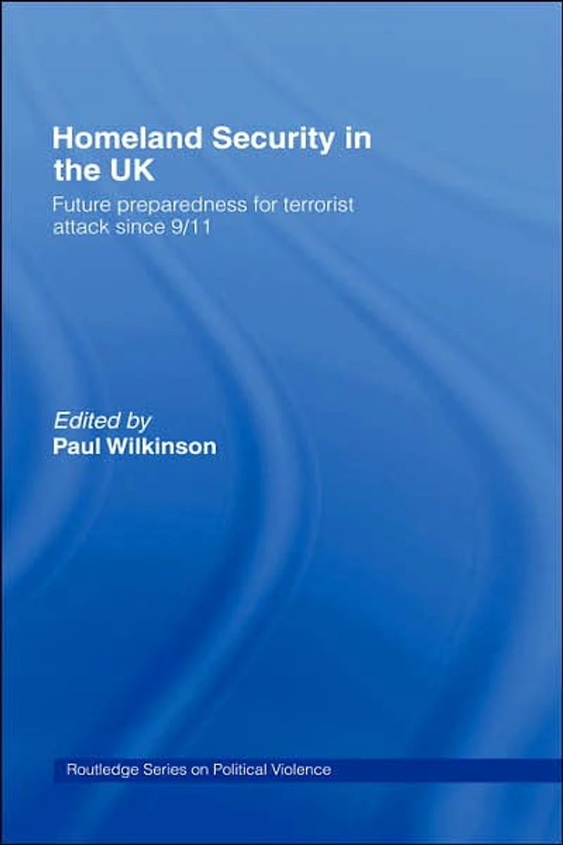 Homeland Security the UK: Future Preparedness for Terrorist Attack since 9/11