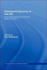 Homeland Security the UK: Future Preparedness for Terrorist Attack since 9/11