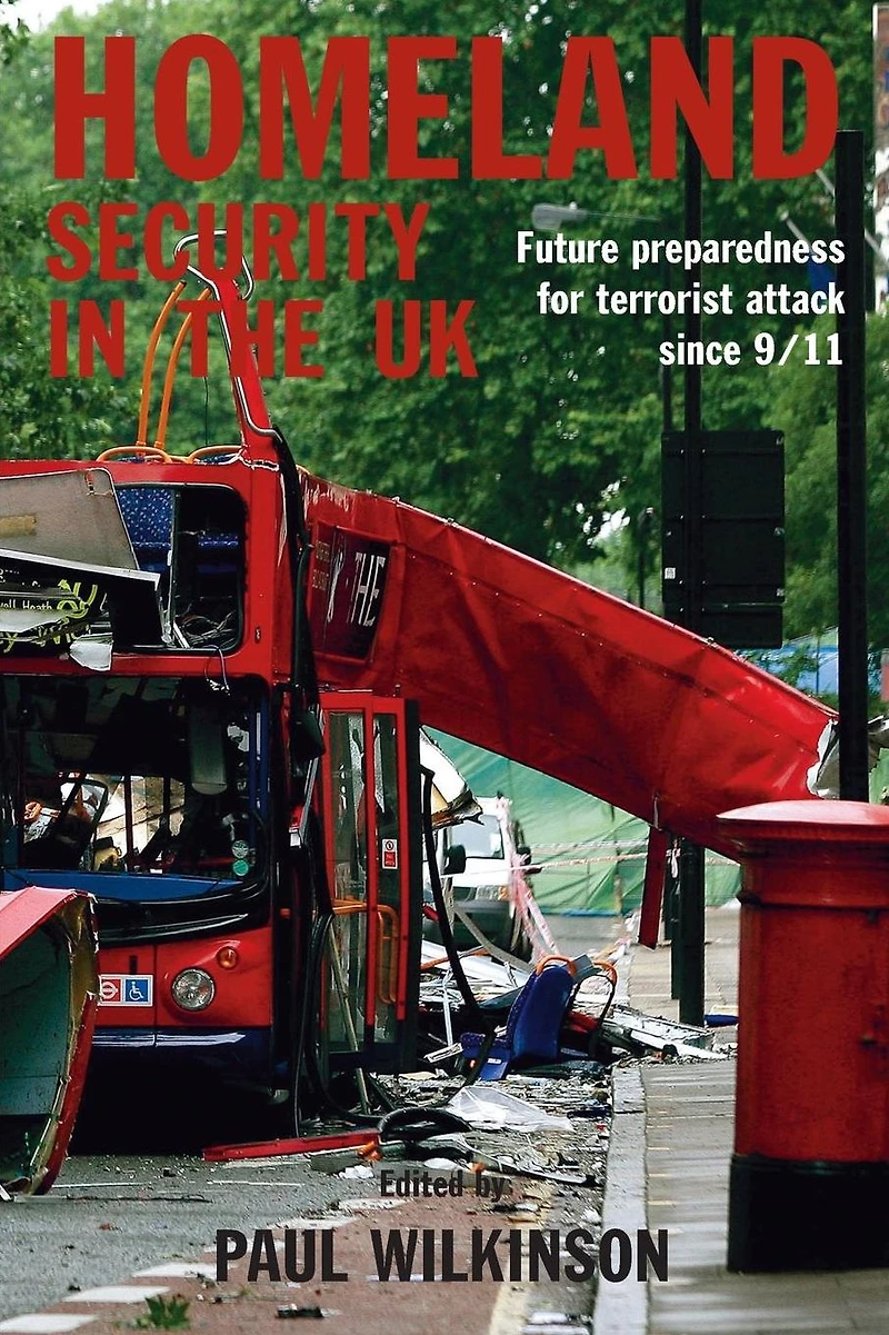 Homeland Security the UK: Future Preparedness for Terrorist Attack since 9/11