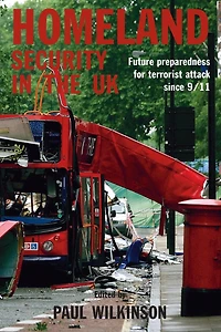 Homeland Security the UK: Future Preparedness for Terrorist Attack since 9/11