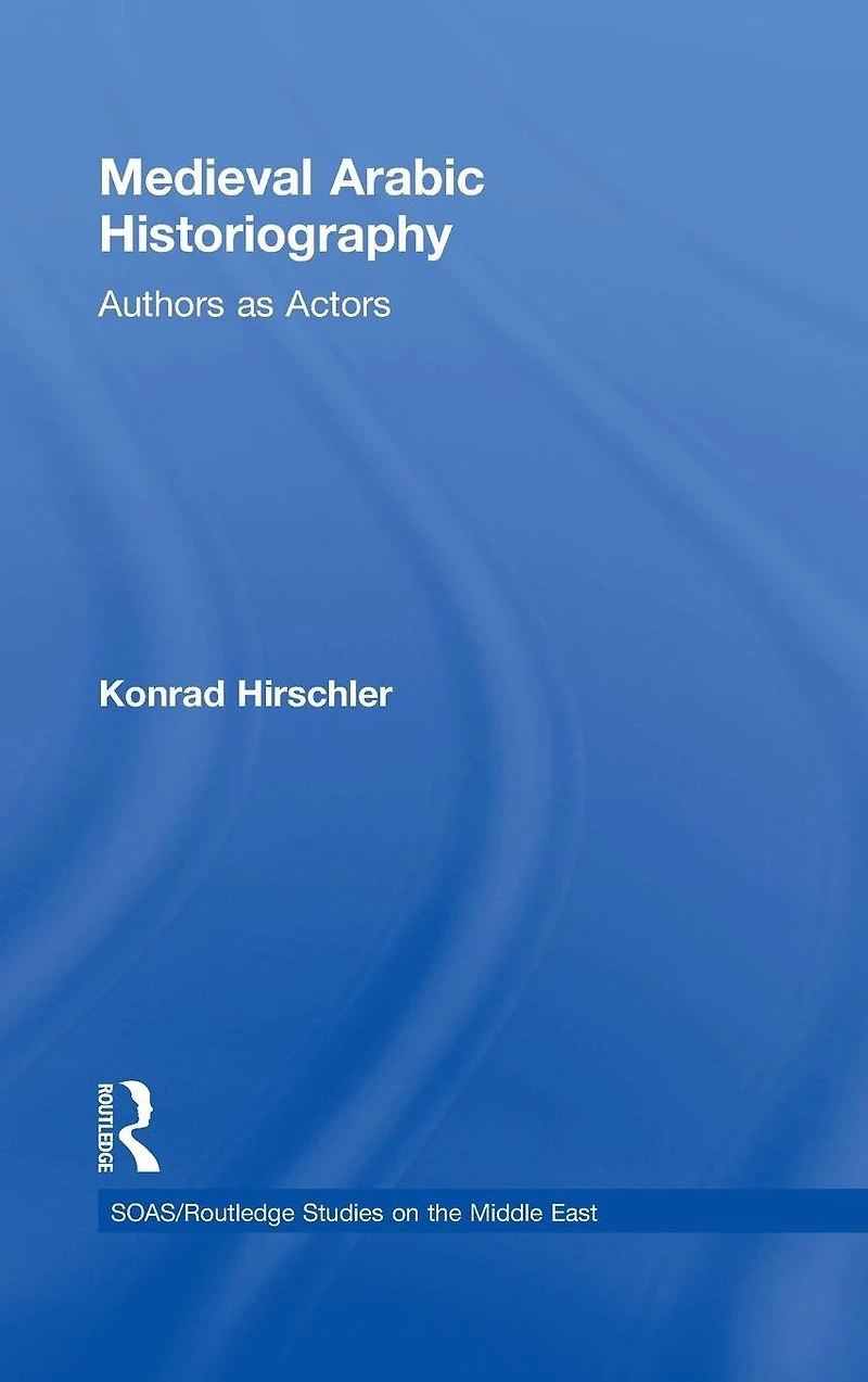 Medieval Arabic Historiography: Authors as Actors