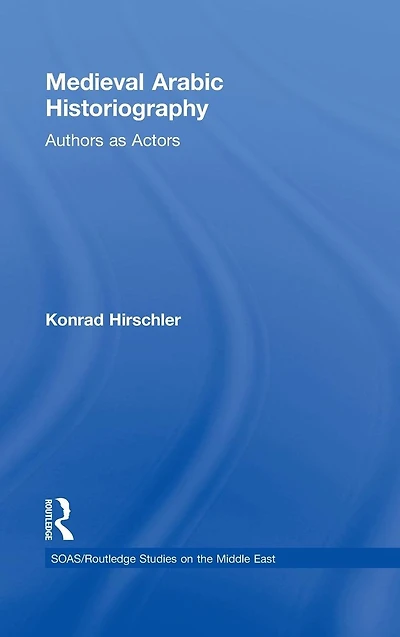 Medieval Arabic Historiography: Authors as Actors
