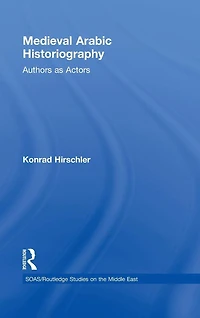 Medieval Arabic Historiography: Authors as Actors