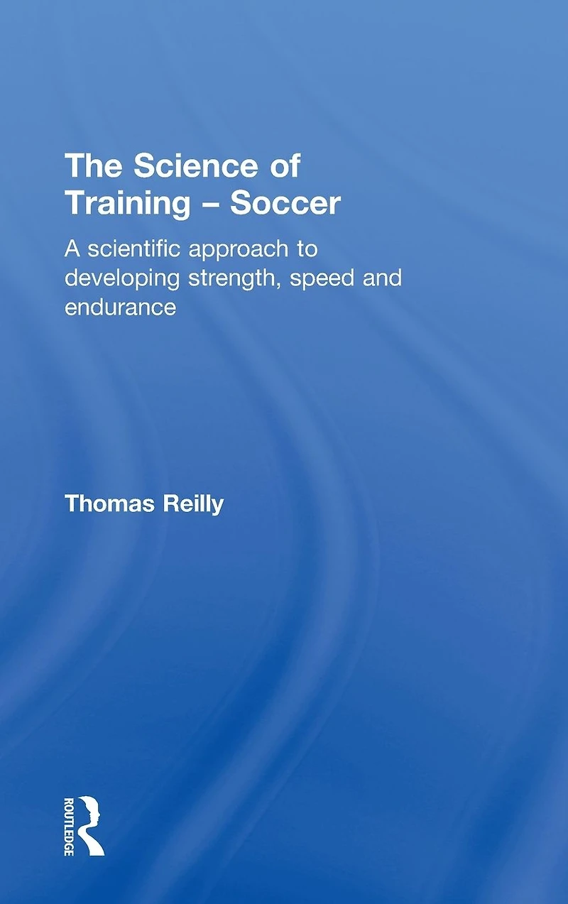 The Science of Training - Soccer: A Scientific Approach to Developing Strength, Speed and Endurance