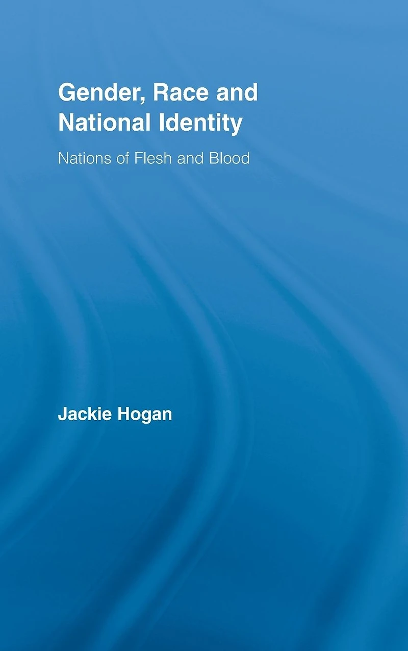 Gender, Race and National Identity: Nations of Flesh Blood