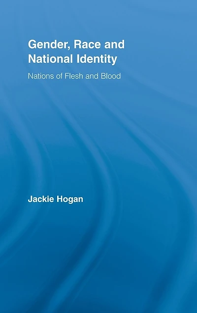Gender, Race and National Identity: Nations of Flesh Blood