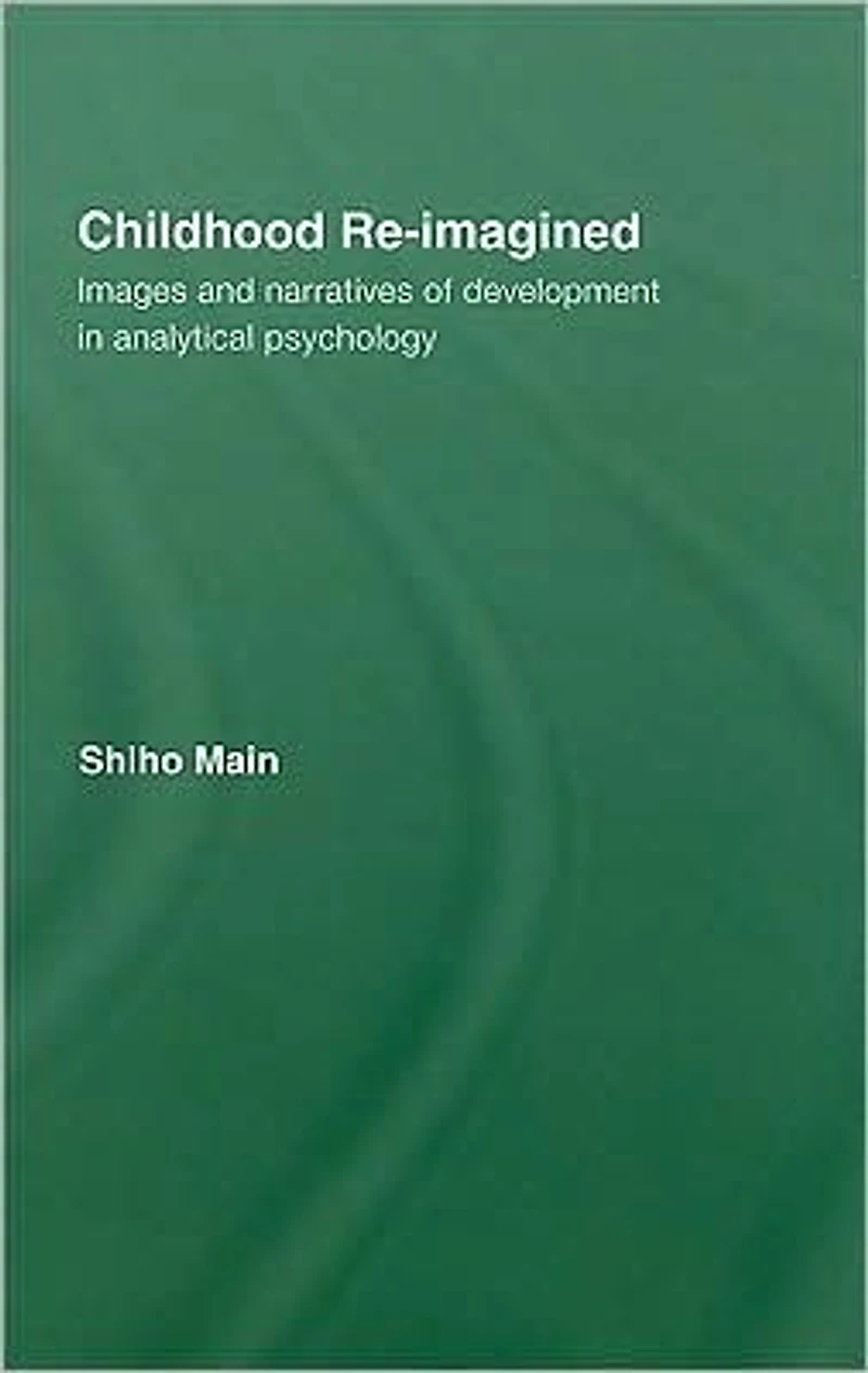 Childhood Re-imagined: Images and Narratives of Development Analytical Psychology