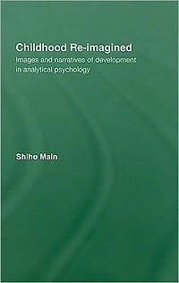 Childhood Re-imagined: Images and Narratives of Development Analytical Psychology