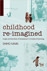 Childhood Re-imagined: Images and Narratives of Development Analytical Psychology