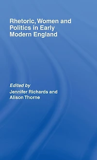 Rhetoric, Women and Politics Early Modern England