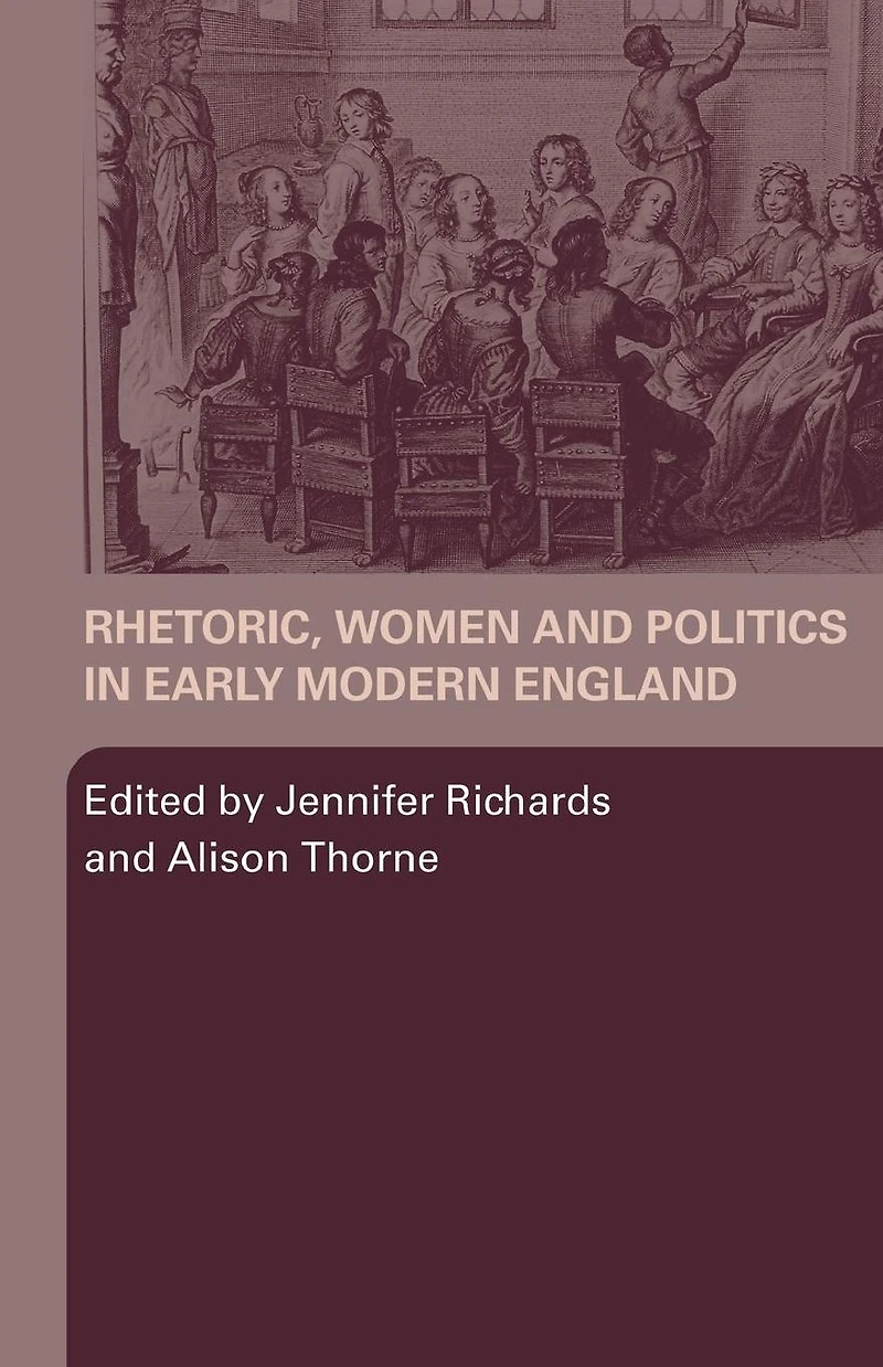 Rhetoric, Women and Politics Early Modern England