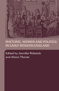 Rhetoric, Women and Politics Early Modern England