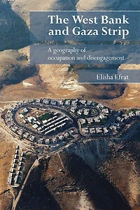 The West Bank and Gaza Strip: A Geography of Occupation Disengagement