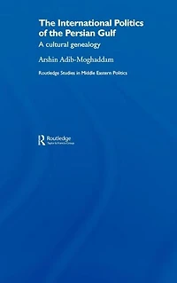 the International Politics of Persian Gulf: A Cultural Genealogy