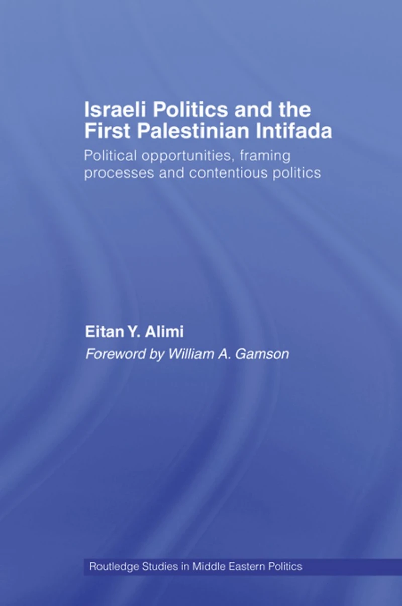 Israeli Politics and the First Palestinian Intifada: Political Opportunities, Framing Processes Contentious