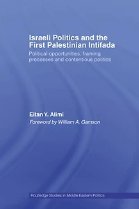 Israeli Politics and the First Palestinian Intifada: Political Opportunities, Framing Processes Contentious